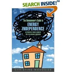The Homeowner's Guide To Energy Independence (Alternative Power Sources For The Average American)