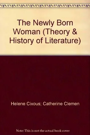 The Newly Born Woman (Theory & History of Literature (Manchester University Press))