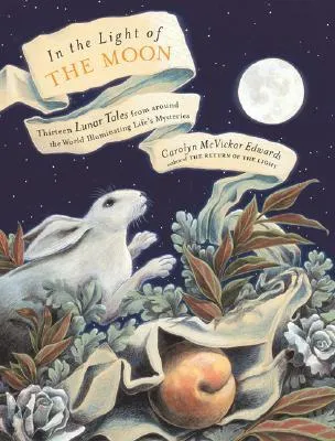 In the Light of the Moon: Thirteen Lunar Tales from Around the World Illuminating Life