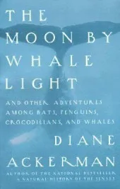 The Moon by Whale Light and Other Adventures Among Bats, Penguins, Crocodilians and Whales