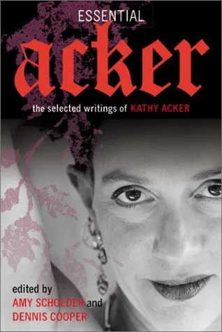 Essential Acker: The Selected Writings