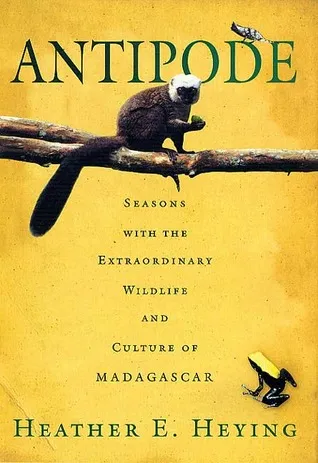 Antipode: Seasons with the Extraordinary Wildlife and Culture of Madagascar