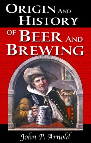 Origin And History Of Beer And Brewing: From Prehistoric Times To The Beginning Of Brewing Science And Technology