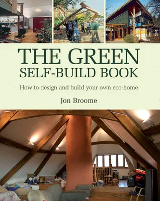 The Green Self-Build Book: How to Design and Build Your Own Eco-Home