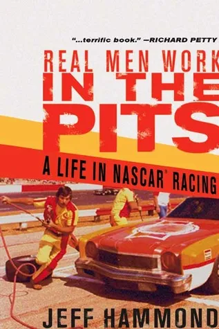 Real Men Work in the Pits: A Life in NASCAR Racing