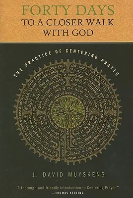 Forty Days to a Closer Walk with God: The Practice of Centering Prayer