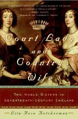 Court Lady and Country Wife: Two Noble Sisters in Seventeenth-Century England