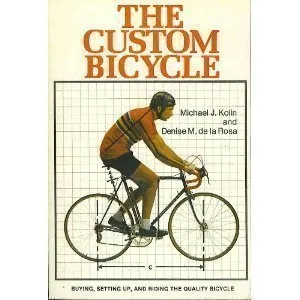 The custom bicycle: buying, setting up, and riding the quality bicycle