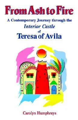 From Ash to Fire: A Contemporary Journey Through the Interior Castle of Teresa of Avila