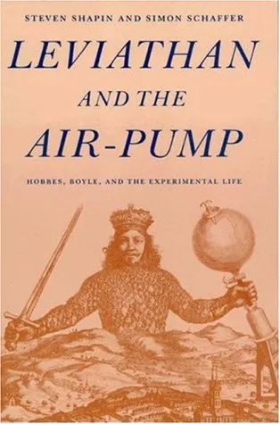 Leviathan and the Air-Pump: Hobbes, Boyle, and the Experimental Life