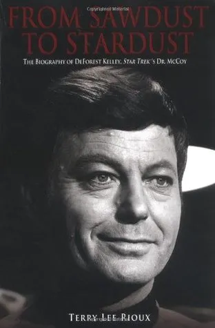 From Sawdust to Stardust: The Biography of DeForest Kelley