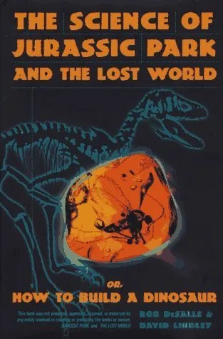 Science Of Jurassic Park And The Lost World: Or, How To Build A Dinosaur