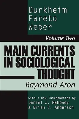 Main Currents in Sociological Thought: Durkheim, Pareto, Weber