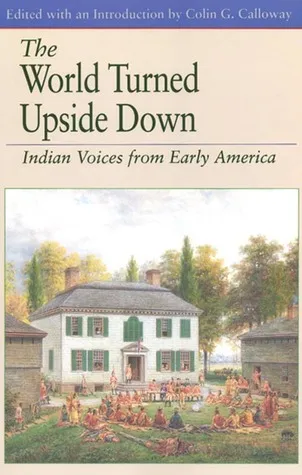 The World Turned Upside Down: Indian Voices from Early America