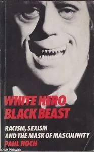 White Hero, Black Beast: Racism, Sexism, and the Mask of Masculinity