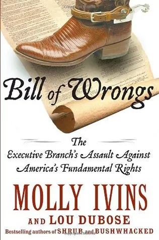 Bill of Wrongs: The Executive Branch's Assault on America's Fundamental Rights