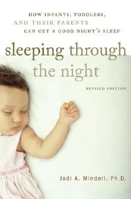 Sleeping Through the Night: How Infants, Toddlers, and Their Parents Can Get a Good Night