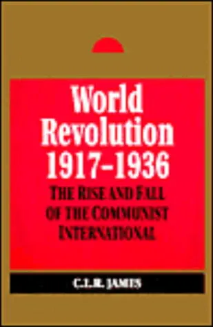 World Revolution 1917-1936: The Rise and Fall of the Communist International