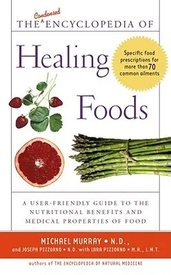The Condensed Encyclopedia of Healing Foods