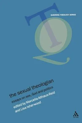 The Sexual Theologian: Essays on Sex, God and Politics