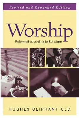 Worship: Reformed According to Scripture (Guides to the Reformed Tradition)