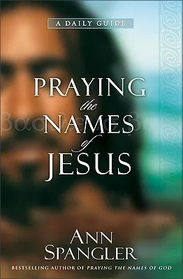 Praying the Names of Jesus: A Daily Guide