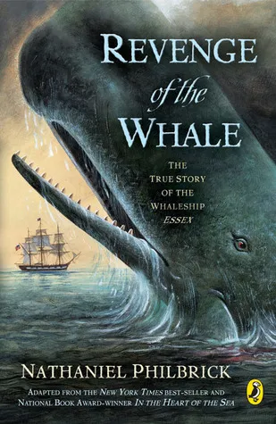 Revenge Of The Whale: The True Story Of The Whaleship Essex, Adapted For Young People From In The Heart Of The Sea