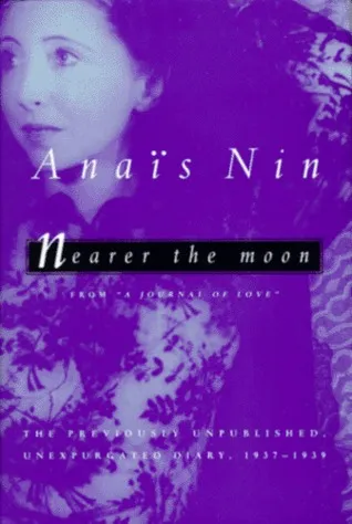 Nearer the Moon: From A Journal of Love - The Unexpurgated Diary of Anaïs Nin
