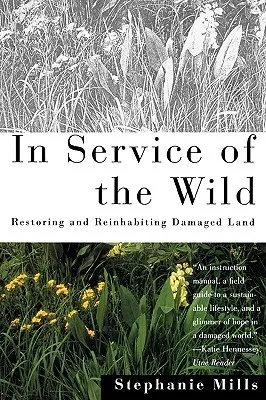 In Service of The Wild: Restoring and Reinhabiting Damaged Land