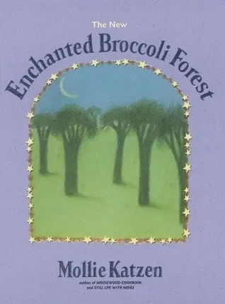 The New Enchanted Broccoli Forest (Mollie Katzen