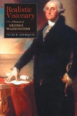 Realistic Visionary: A Portrait of George Washington