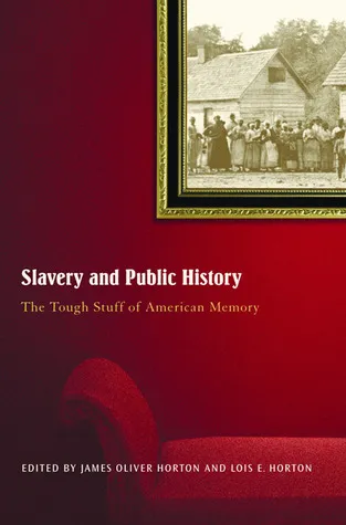 Slavery And Public History: The Tough Stuff of American Memory