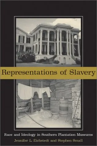Representations of Slavery: Race and Ideology in Southern Plantation Museums