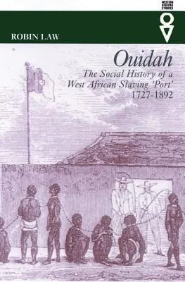 Ouidah: The Social History of a West African Slaving 