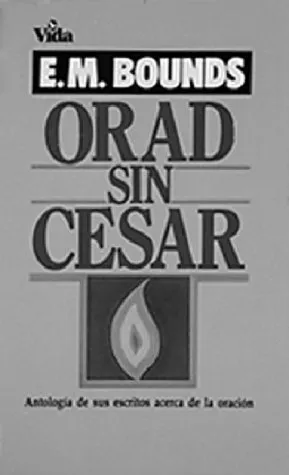 Orad sin cesar: antologia de sus escritos acerca de la oracion