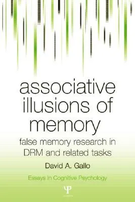 Associative Illusions of Memory: Research on False Memories for Related Events (Essays in Cognitive Psychology)