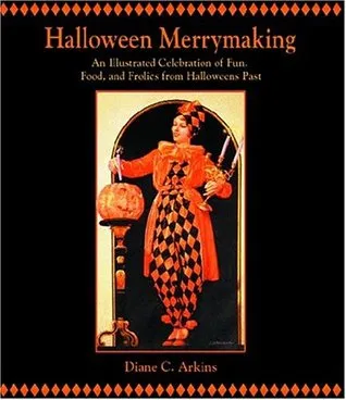 Halloween Merrymaking: An Illustrated Celebration of Fun, Food, and Frolics from Halloweens Past