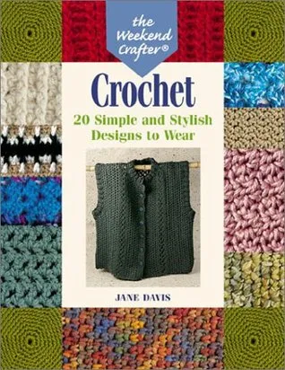 The Weekend Crafter®: Crochet: 20 Simple and Stylish Designs to Wear