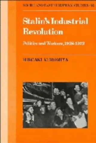 Stalin’s Industrial Revolution: Politics and Workers, 1928-1932