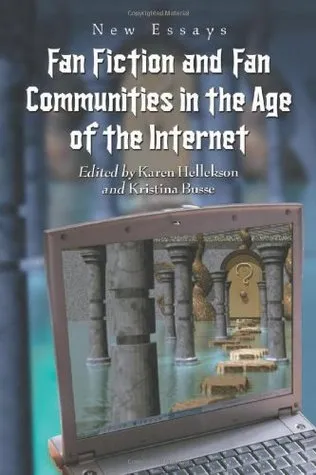 Fan Fiction and Fan Communities in the Age of the Internet: New Essays
