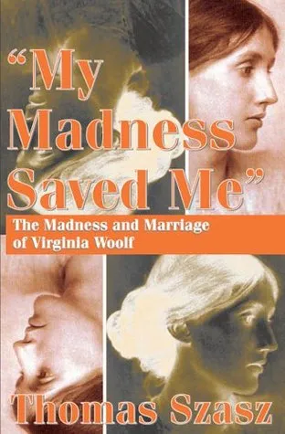 My Madness Saved Me: The Madness & Marriage of Virginia Woolf