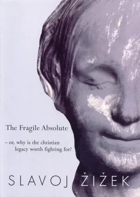 The Fragile Absolute: Or, Why Is the Christian Legacy Worth Fighting For?