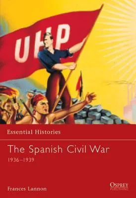 The Spanish Civil War: 1936–1939