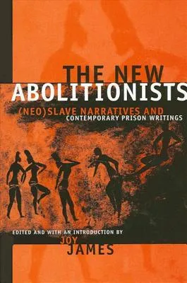 The New Abolitionists: (Neo)slave Narratives And Contemporary Prison Writings