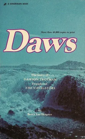 Daws: The Story of Dawson Trotman, Founder of the Navigators