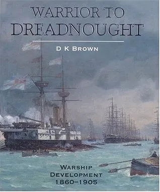 Warrior to Dreadnought: Warship Development 1860-1905