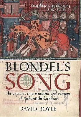 Blondels Song: The Capture Imprisonment And Ransom Of Richard The Lionheart