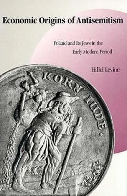 Economic Origins of Antisemitism: Poland and Its Jews in the Early Modern Period