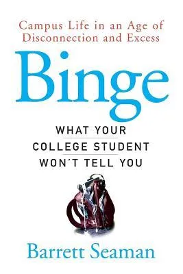 Binge: Campus Life in an Age of Disconnection and Excess