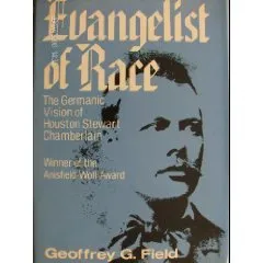 Evangelist Of Race: The Germanic Vision Of Houston Stewart Chamberlain
